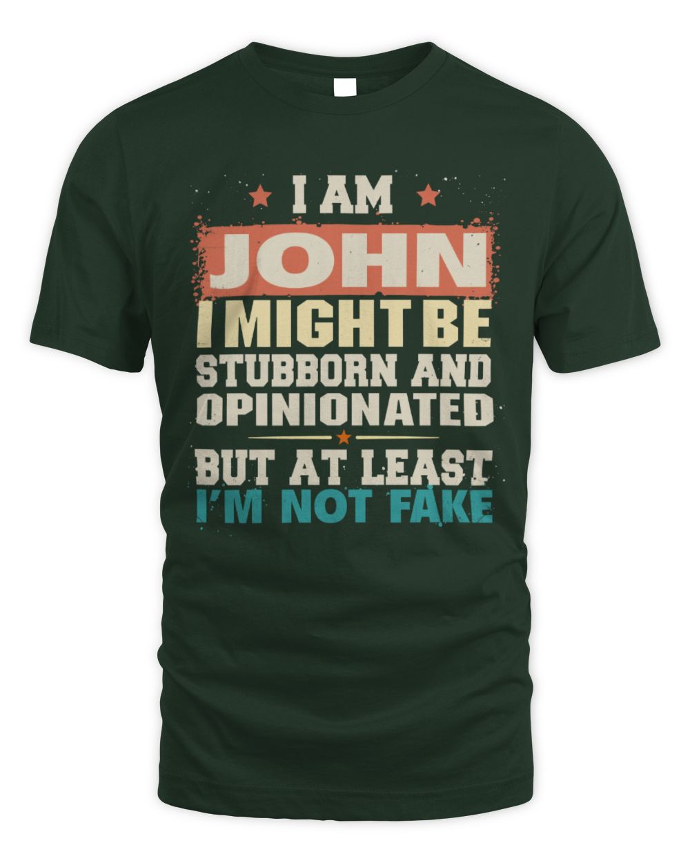 I Am Name I Might Be Stubborn and Opinionated Graphic T-Shirt JOHN M1-72 / Unisex Standard T-Shirt / forest green
