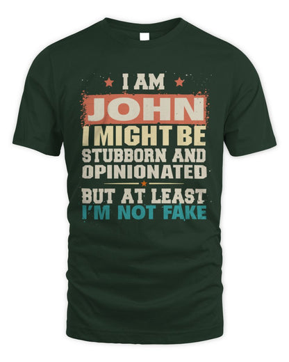 I Am Name I Might Be Stubborn and Opinionated Graphic T-Shirt JOHN M1-72 / Unisex Standard T-Shirt / forest green