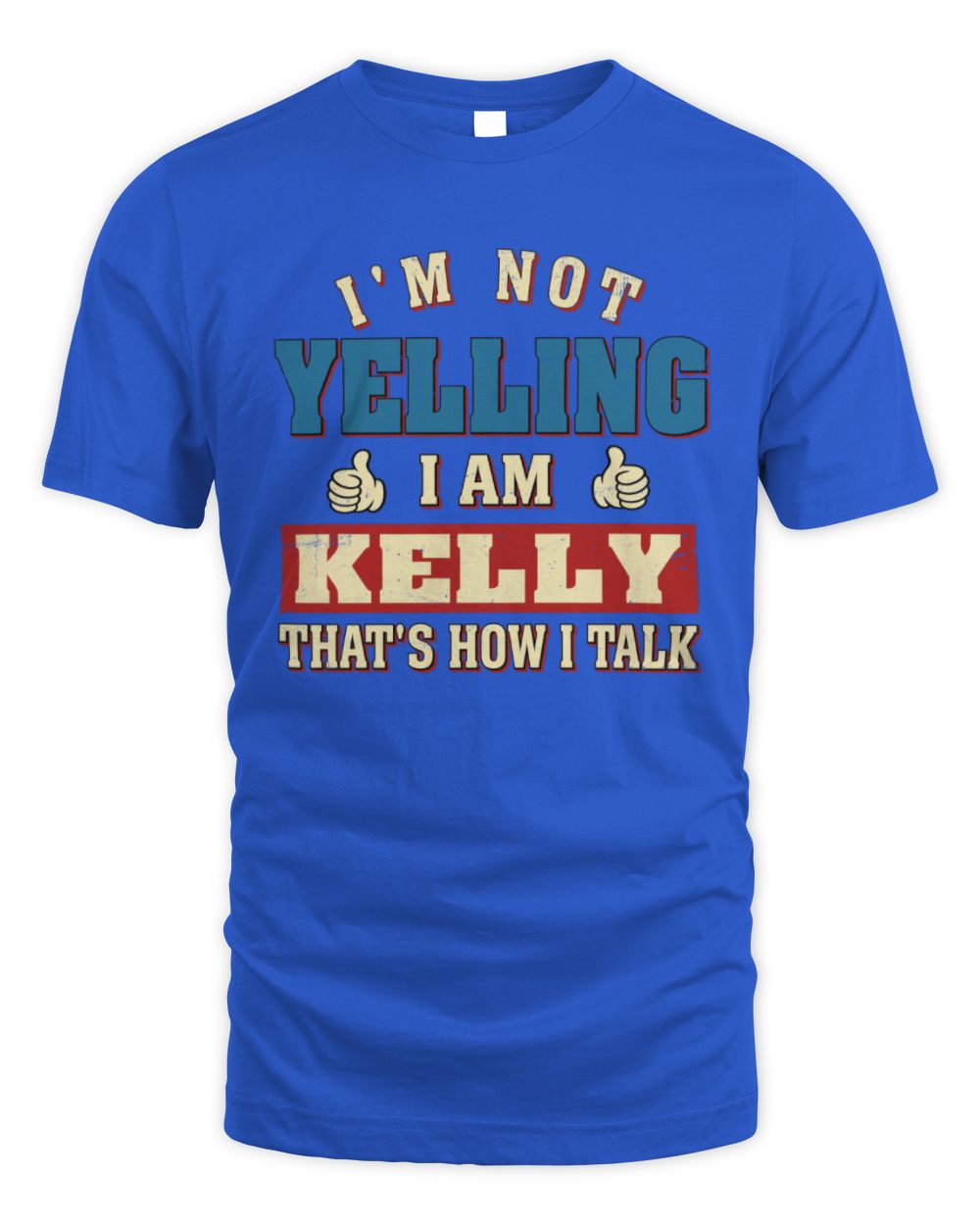 I'm Not Yelling I'm Name That's How I Talk Shirt KELLY M1-67 / Unisex Standard T-Shirt / royal