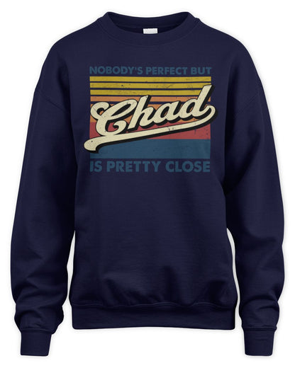 Nobody's Perfect But Your Name Is Pretty Close Retro Shirt CHAD M1-65 / Unisex Sweatshirt / navy