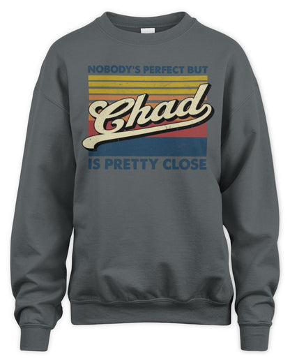 Nobody's Perfect But Your Name Is Pretty Close Retro Shirt CHAD M1-65 / Unisex Sweatshirt / charcoal