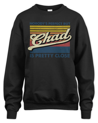 Nobody's Perfect But Your Name Is Pretty Close Retro Shirt CHAD M1-65 / Unisex Sweatshirt / black