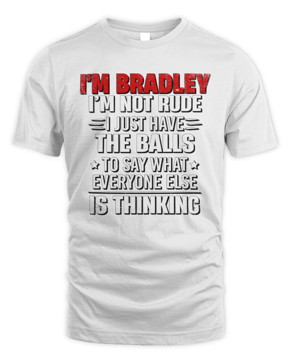 I'm Name I'm Not Rude I Just Have The Balls Funny T-Shirt BRADLEY M1-46 / Unisex Standard T-Shirt / white