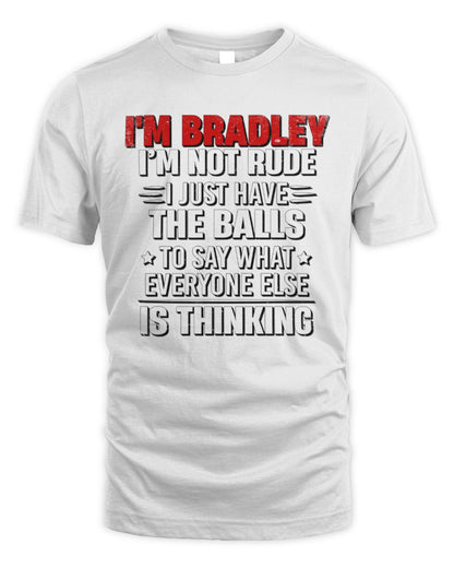 I'm Name I'm Not Rude I Just Have The Balls Funny T-Shirt BRADLEY M1-46 / Unisex Standard T-Shirt / white