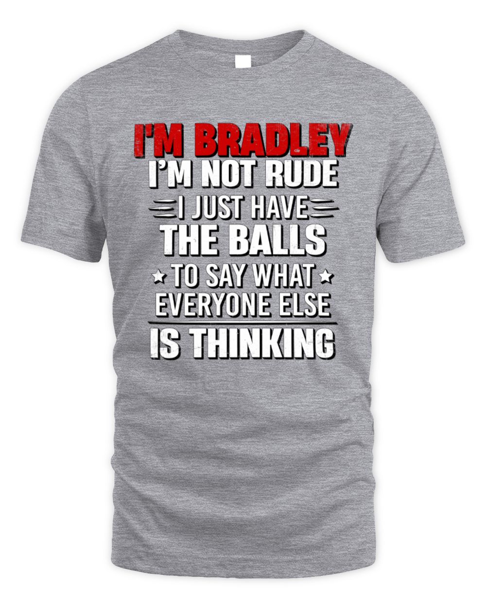 I'm Name I'm Not Rude I Just Have The Balls Funny T-Shirt BRADLEY M1-46 / Unisex Standard T-Shirt / sport grey