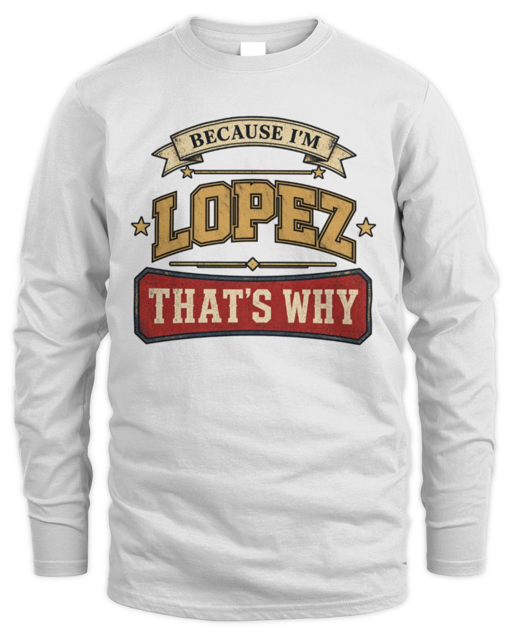 Because I'm Name That's Why Americana T-Shirt LOPEZ M1-S88 / Men's Long Sleeved T-Shirt / white