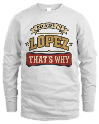 Because I'm Name That's Why Americana T-Shirt LOPEZ M1-S88 / Men's Long Sleeved T-Shirt / white