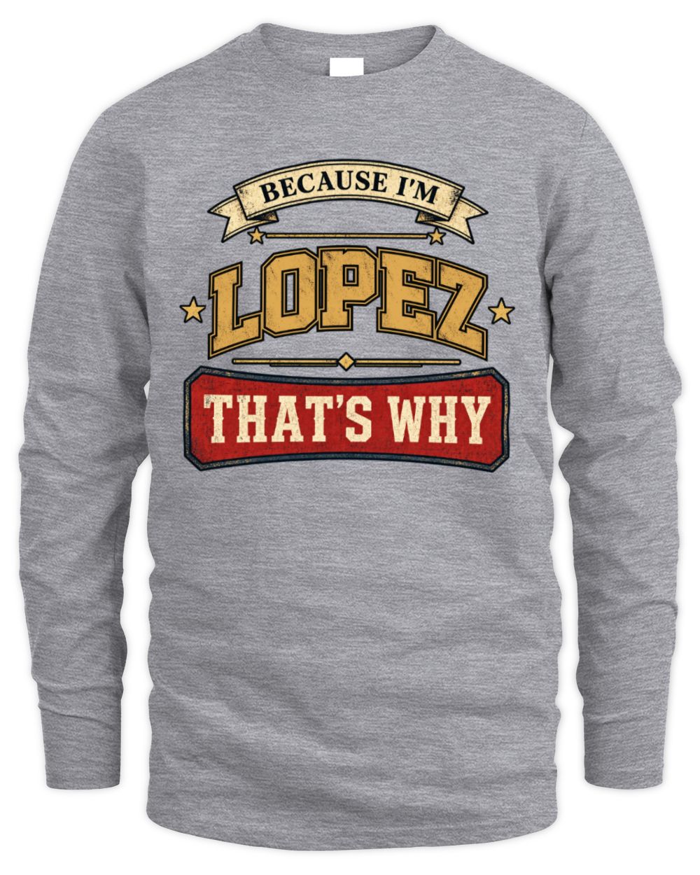 Because I'm Name That's Why Americana T-Shirt LOPEZ M1-S88 / Men's Long Sleeved T-Shirt / sport grey