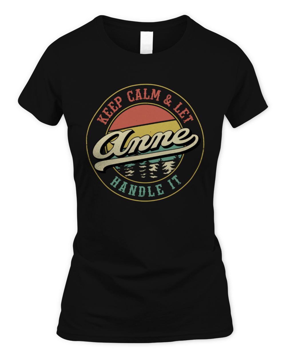 Keep Calm Let Your Name Handle It Retro T-Shirt ANNE M1-54 / Women's Standard T-Shirt / black