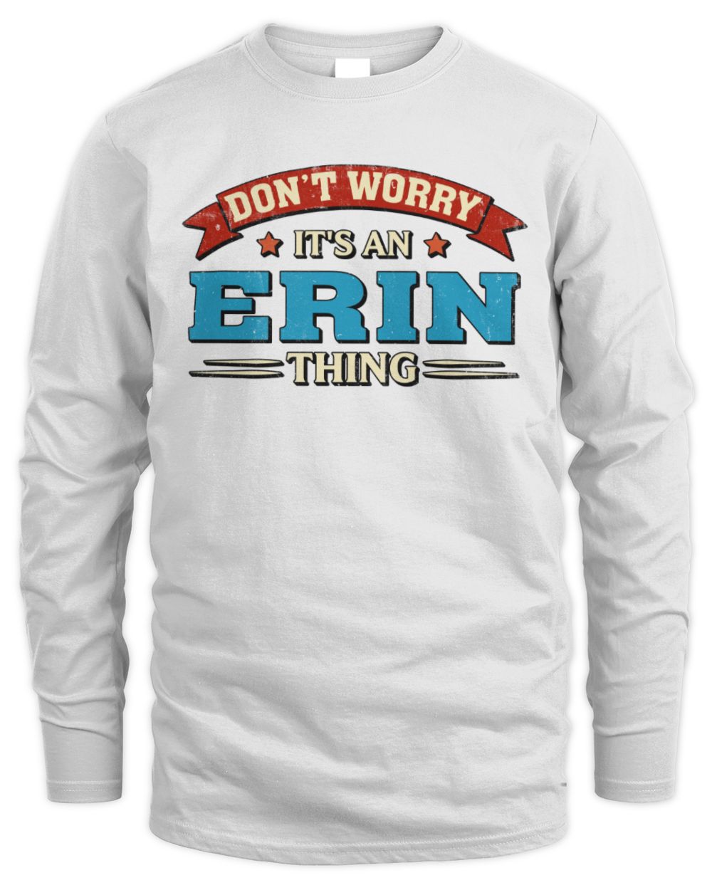 Don't Worry It's a Your Name Thing Funny Retro T-Shirt ERIN M1-57 / Men's Long Sleeved T-Shirt / white