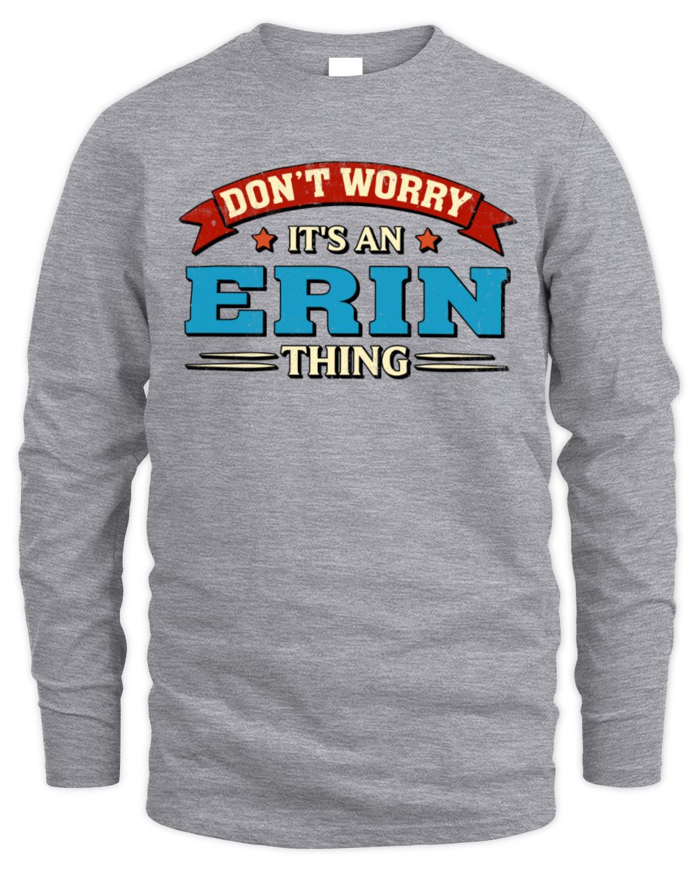 Don't Worry It's a Your Name Thing Funny Retro T-Shirt ERIN M1-57 / Men's Long Sleeved T-Shirt / sport grey