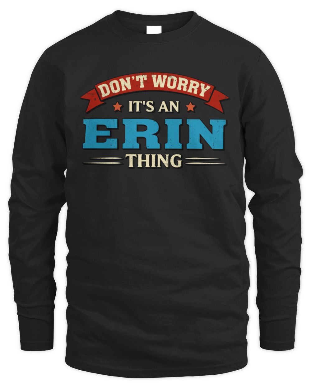 Don't Worry It's a Your Name Thing Funny Retro T-Shirt ERIN M1-57 / Men's Long Sleeved T-Shirt / black