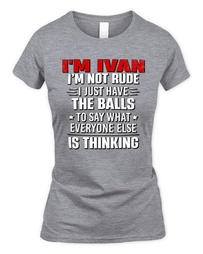I'm Name I'm Not Rude I Just Have The Balls Funny T-Shirt IVAN M1-46 / Women's Standard T-Shirt / sport grey