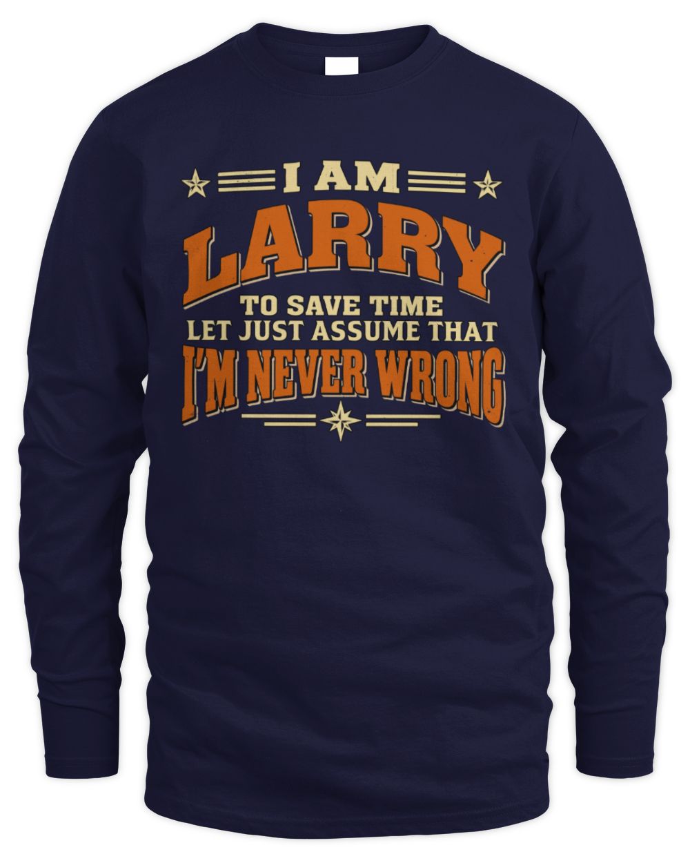 I'm Name Let's Just Assume I'm Never Wrong Retro Shirt LARRY M1-64 / Men's Long Sleeved T-Shirt / navy