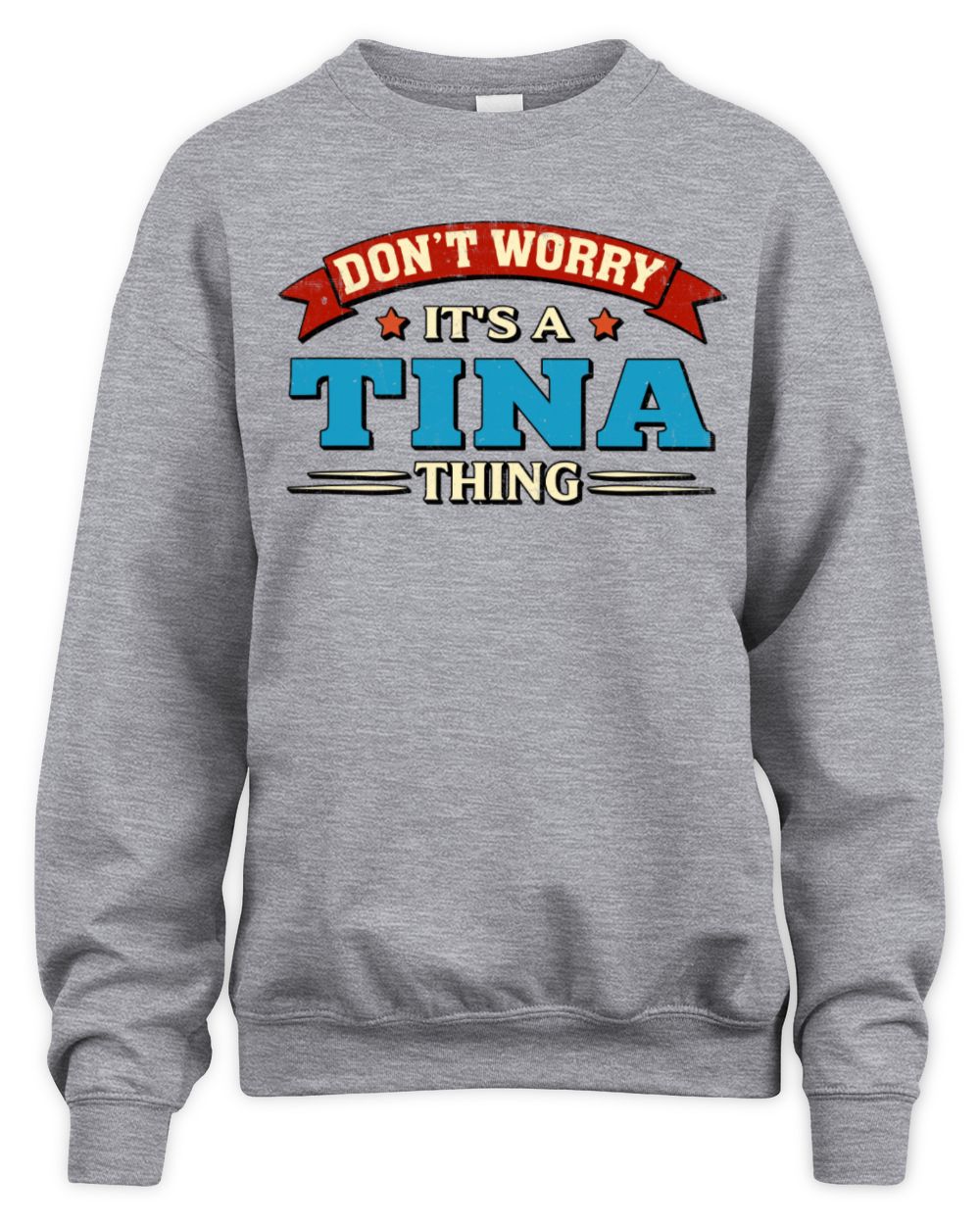 Don't Worry It's a Your Name Thing Funny Retro T-Shirt TINA M1-57 / Unisex Sweatshirt / sport grey