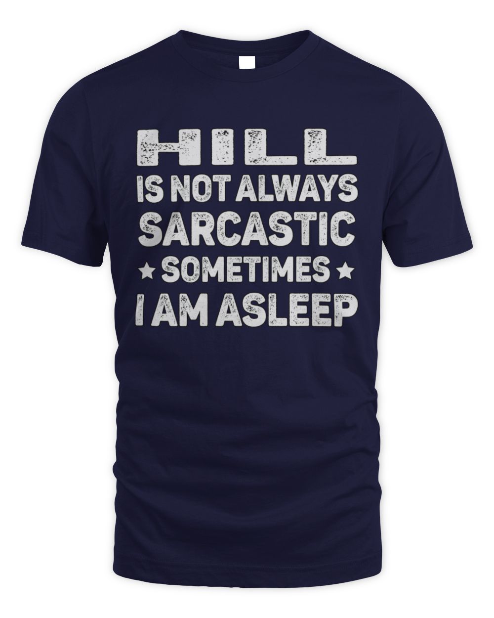 Your Name Is Not Always Sarcastic Funny T-Shirt HILL M1-62 / Unisex Standard T-Shirt / navy