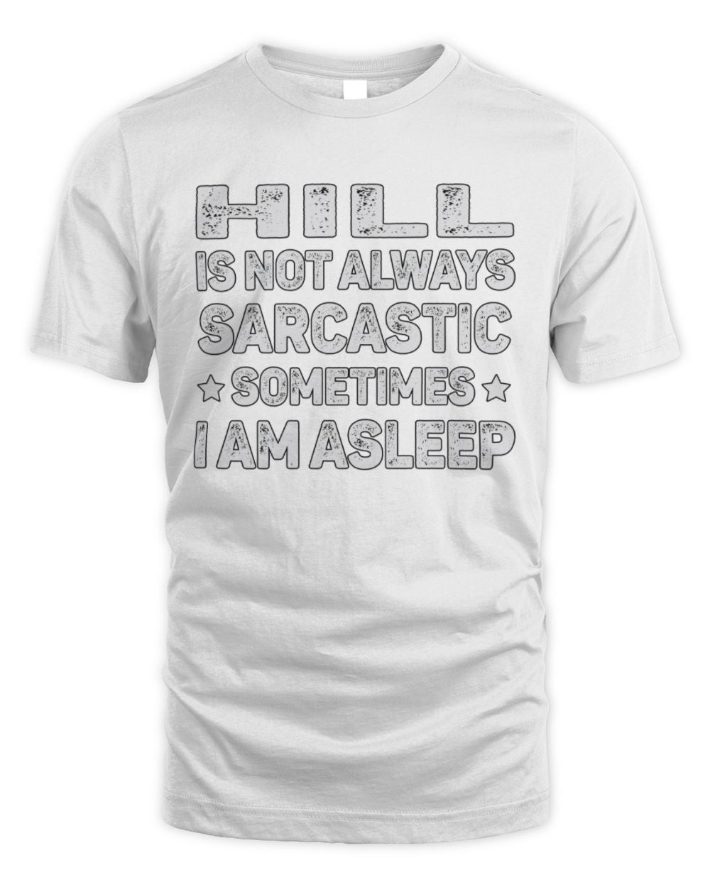 Your Name Is Not Always Sarcastic Funny T-Shirt HILL M1-62 / Unisex Standard T-Shirt / white