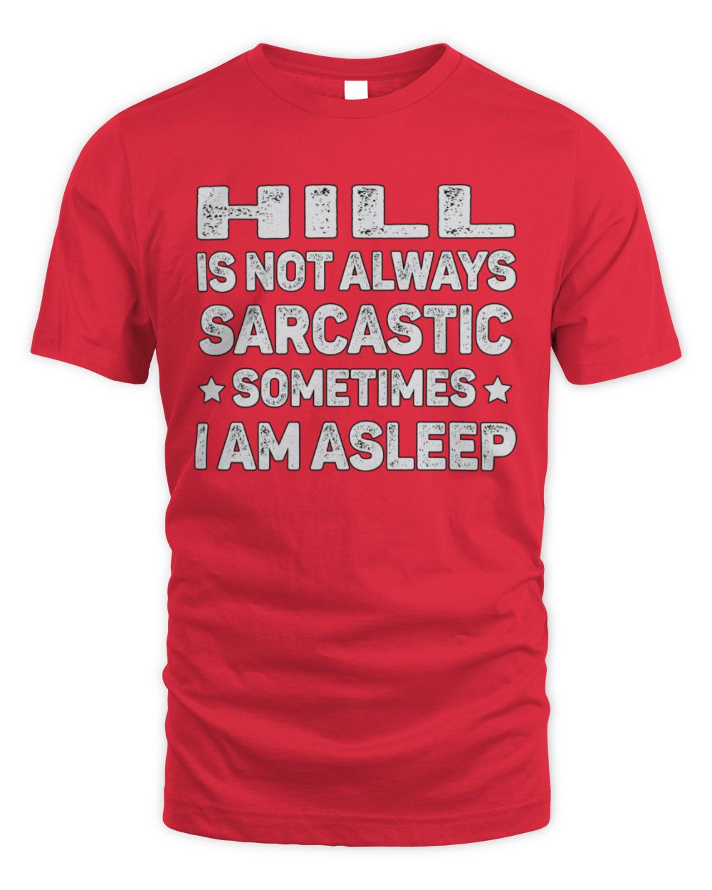Your Name Is Not Always Sarcastic Funny T-Shirt HILL M1-62 / Unisex Standard T-Shirt / red