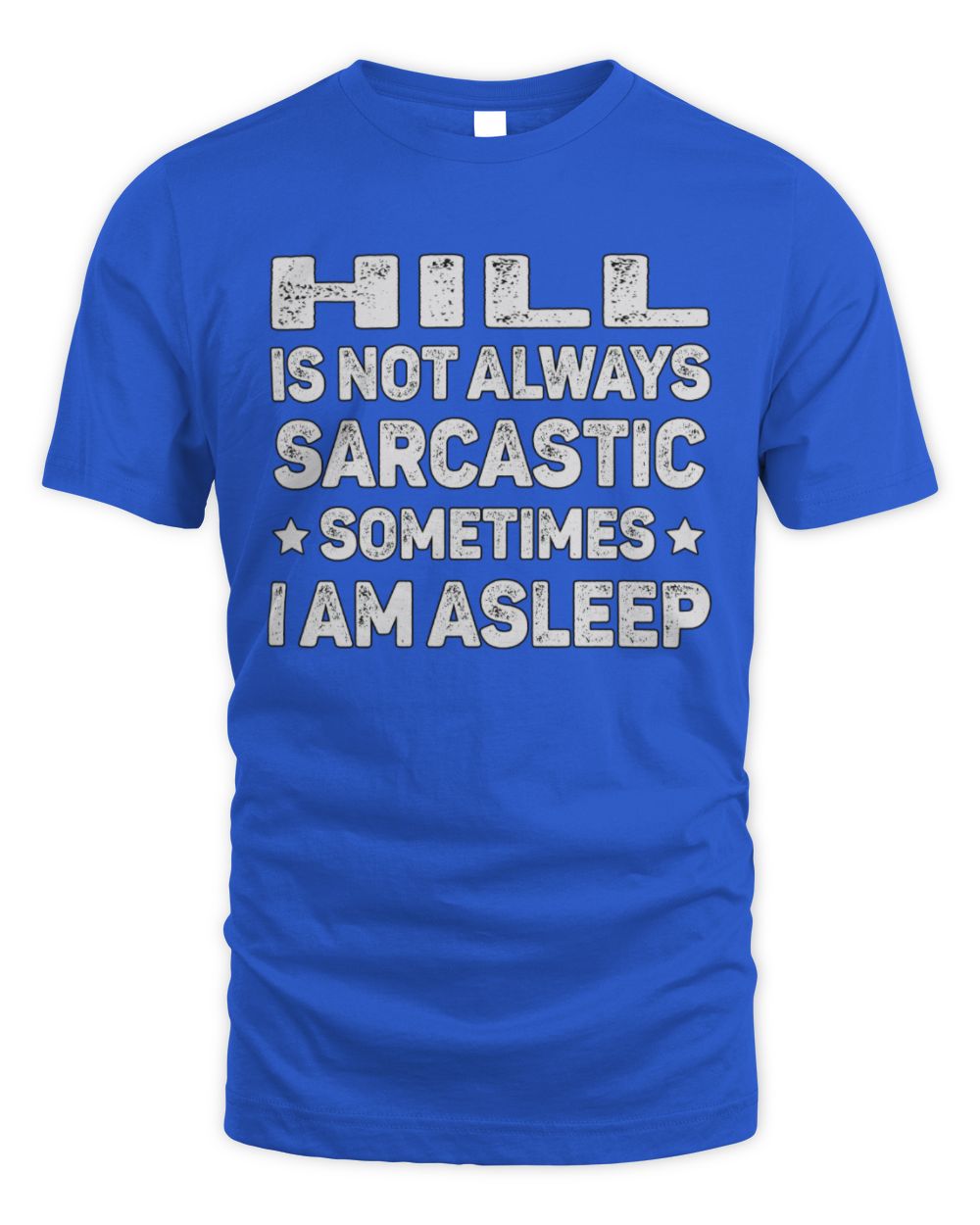 Your Name Is Not Always Sarcastic Funny T-Shirt HILL M1-62 / Unisex Standard T-Shirt / royal