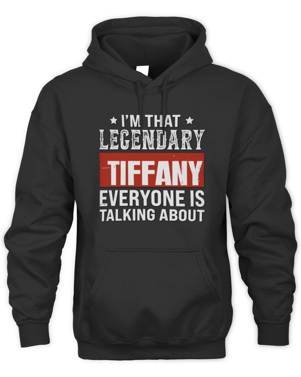 I'm That Legendary Name Everyone Is Talking About Funny Graphic T-Shirt TIFFANY M1-73 / Unisex Hoodie / black