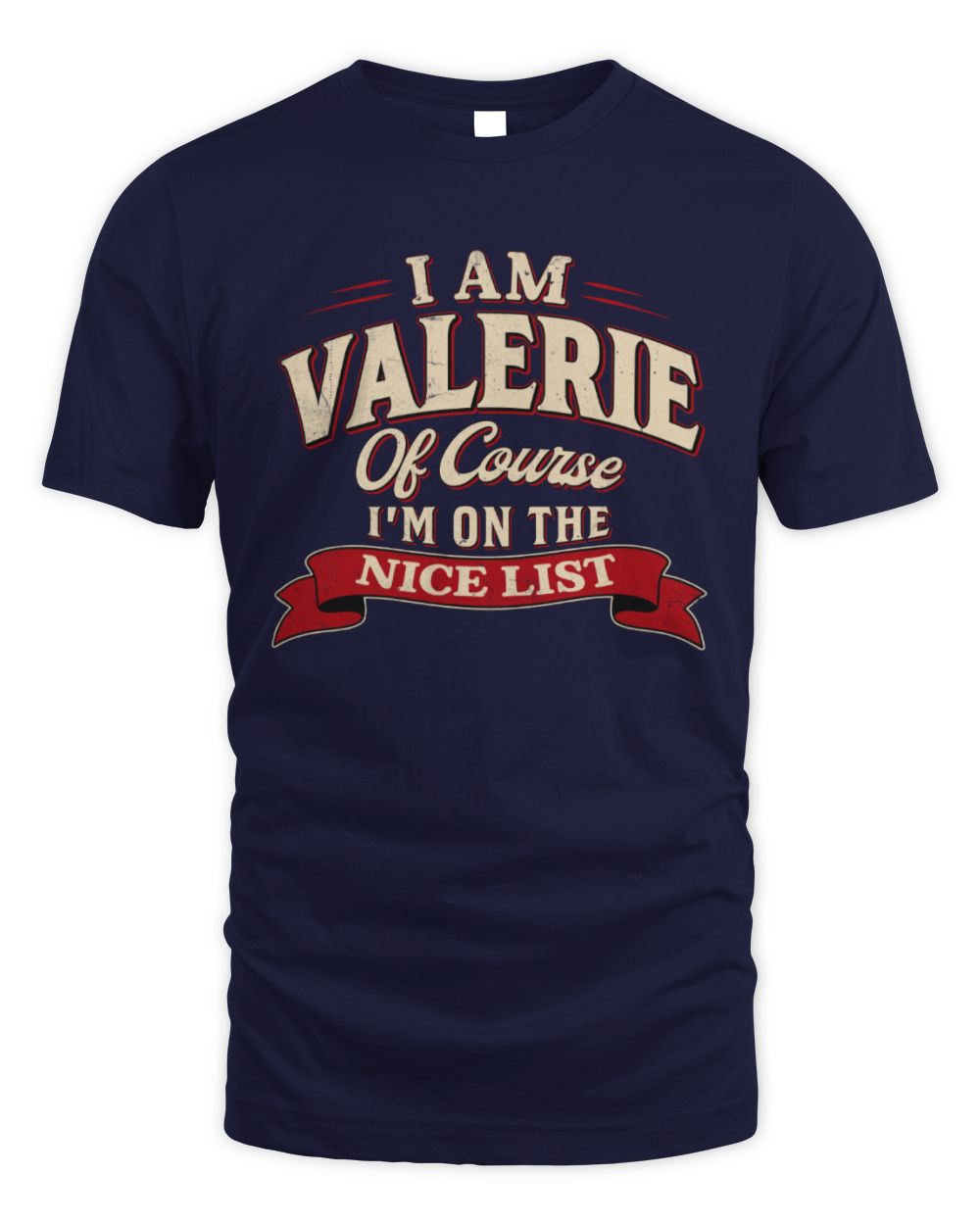 I'm Name Of Course I'm On The Nice List Funny Christmas Shirt VALERIE M1-68 / Unisex Standard T-Shirt / navy
