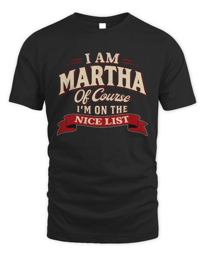 I'm Name Of Course I'm On The Nice List Funny Christmas Shirt MARTHA M1-68 / Unisex Standard T-Shirt / black