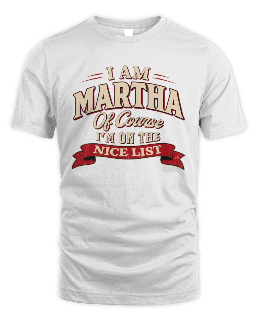 I'm Name Of Course I'm On The Nice List Funny Christmas Shirt MARTHA M1-68 / Unisex Standard T-Shirt / white