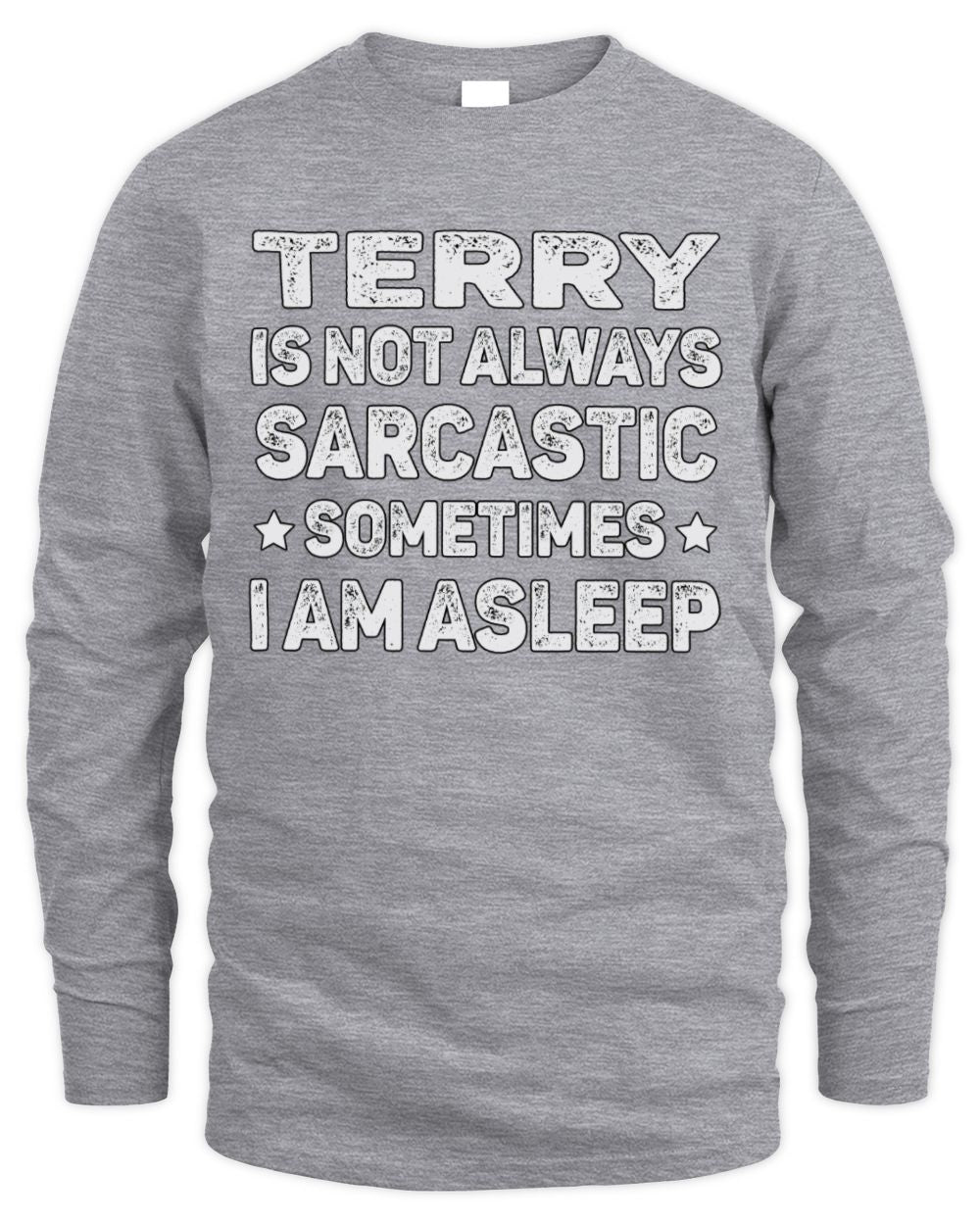 Your Name Is Not Always Sarcastic Funny T-Shirt TERRY M1-62 / Men's Long Sleeved T-Shirt / sport grey