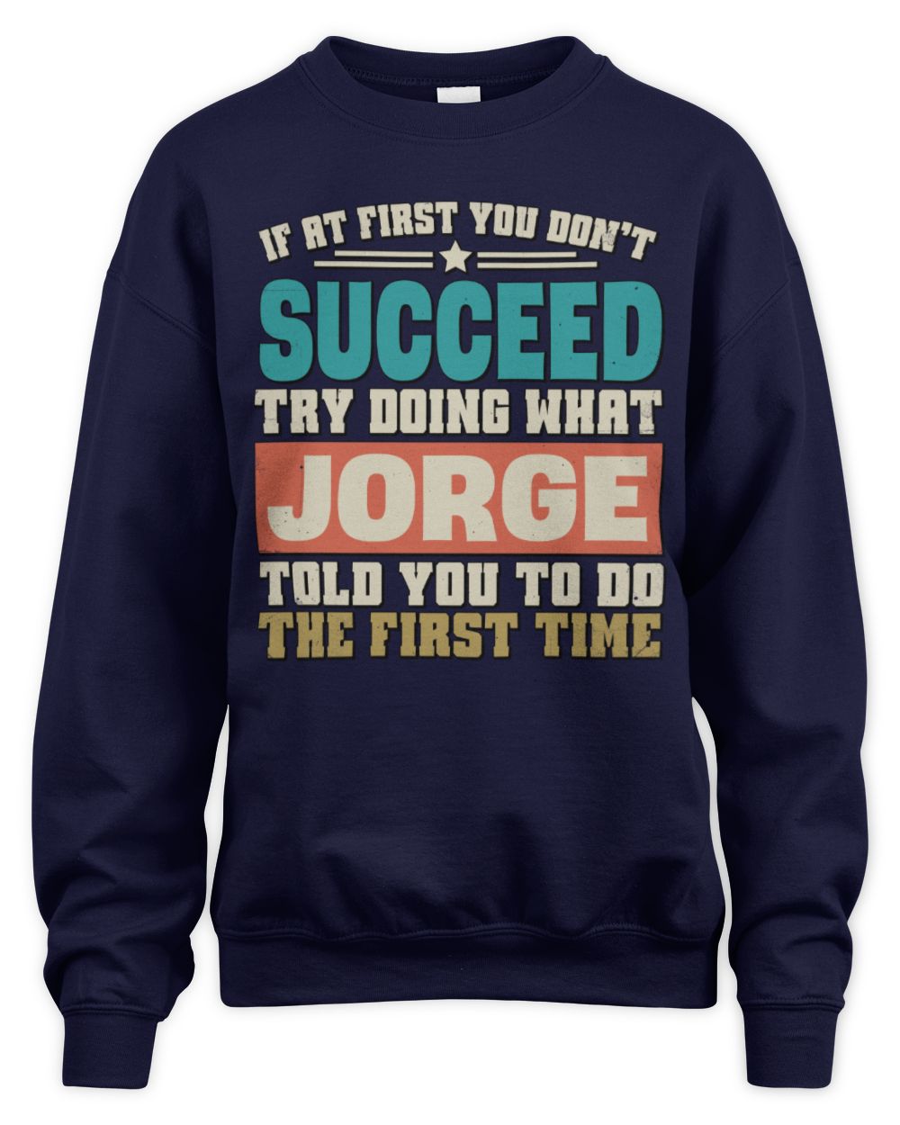 If at First You Don't Succeed Funny Vintage Shirt JORGE M1-53 / Unisex Sweatshirt / navy