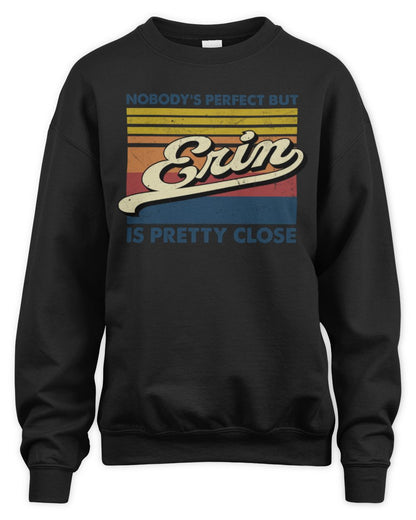 Nobody's Perfect But Your Name Is Pretty Close Retro Shirt ERIN M1-65 / Unisex Sweatshirt / black