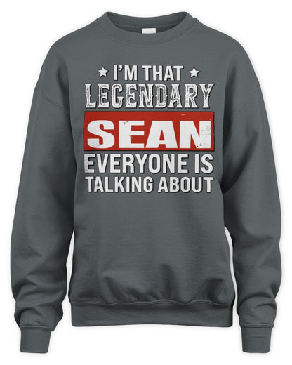 I'm That Legendary Name Everyone Is Talking About Funny Graphic T-Shirt SEAN M1-73 / Unisex Sweatshirt / charcoal
