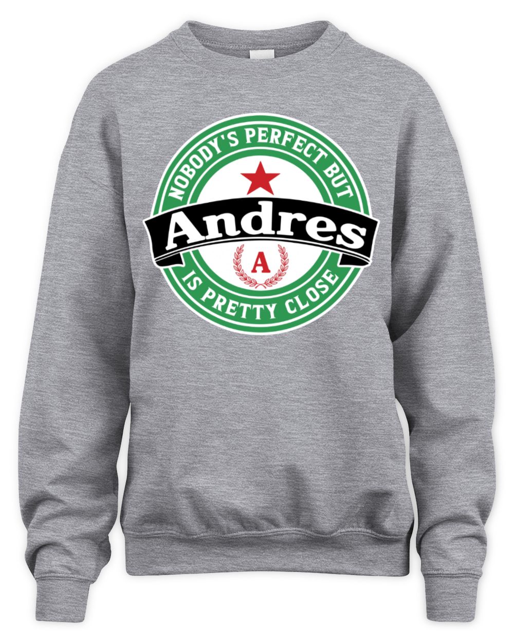 Nobody's Perfect But Your Name Is Pretty Close Heineken Beer T-Shirt ANDRES M1-S85 / Unisex Sweatshirt / sport grey