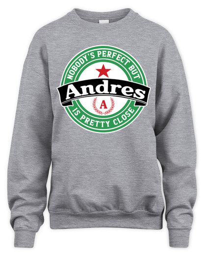 Nobody's Perfect But Your Name Is Pretty Close Heineken Beer T-Shirt ANDRES M1-S85 / Unisex Sweatshirt / sport grey