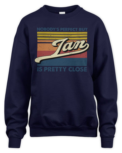 Nobody's Perfect But Your Name Is Pretty Close Retro Shirt IAN M1-65 / Unisex Sweatshirt / navy