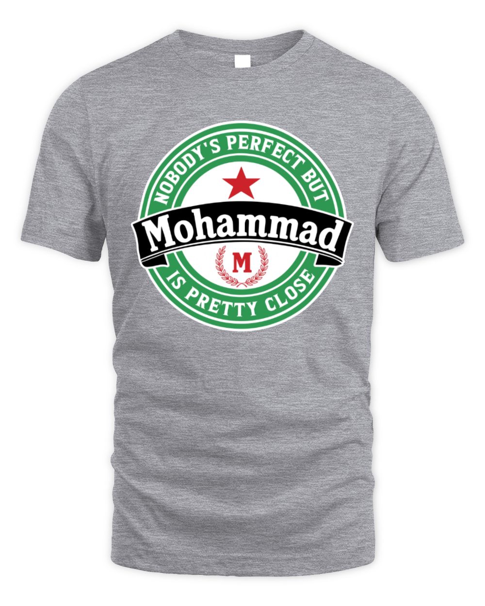 Nobody's Perfect But Your Name Is Pretty Close Heineken Beer T-Shirt MOHAMMAD M1-S85 / Unisex Standard T-Shirt / sport grey