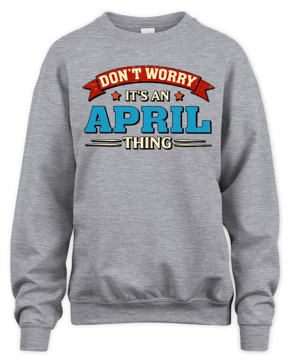 Don't Worry It's a Your Name Thing Funny Retro T-Shirt APRIL M1-57 / Unisex Sweatshirt / sport grey