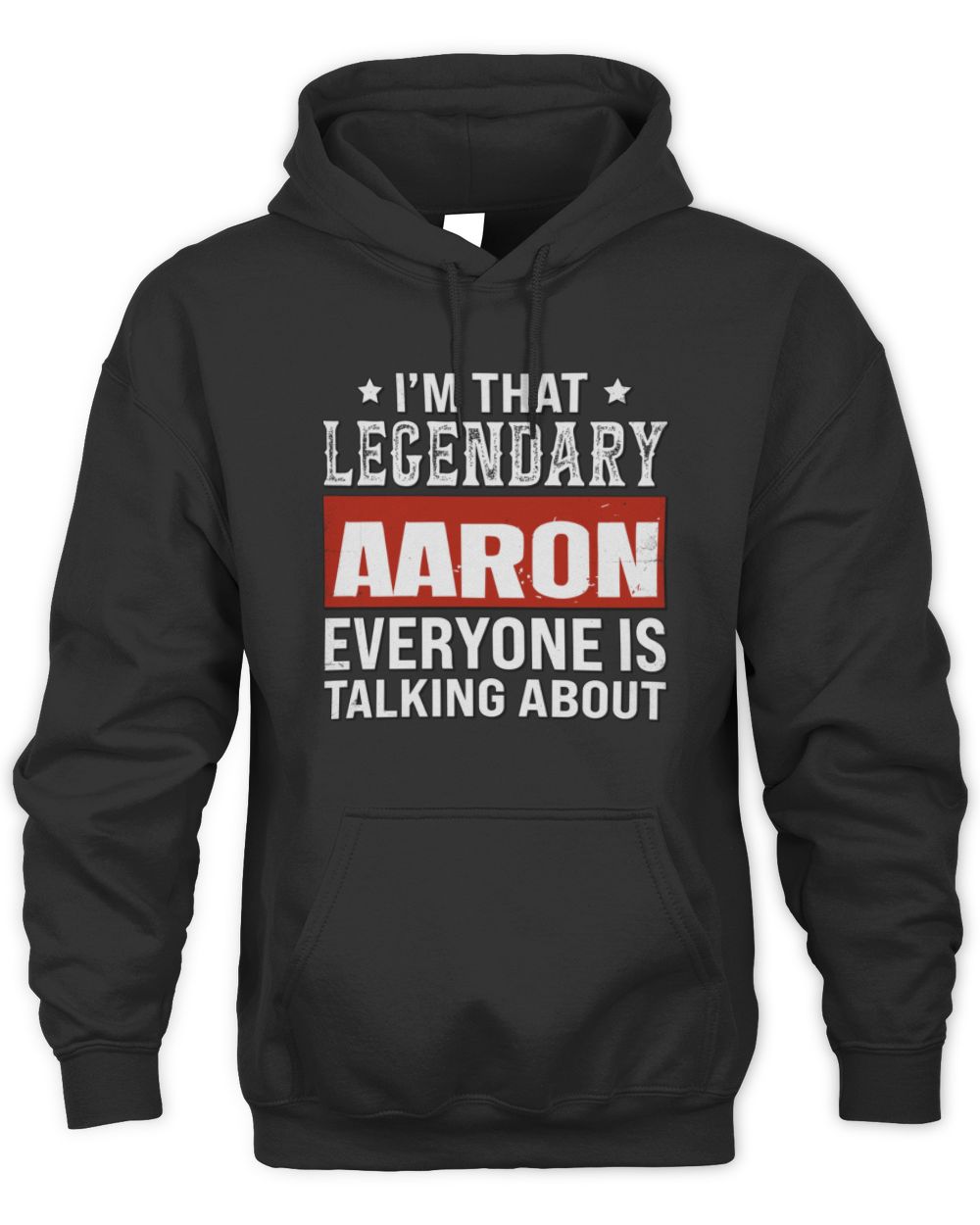 I'm That Legendary Name Everyone Is Talking About Funny Graphic T-Shirt AARON M1-73 / Unisex Hoodie / black