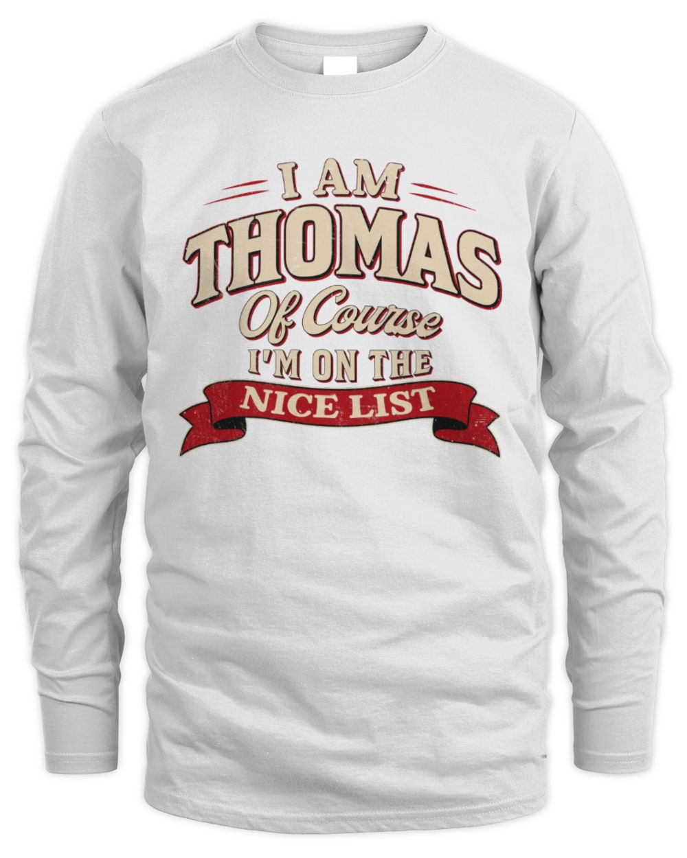 I'm Name Of Course I'm On The Nice List Funny Christmas Shirt THOMAS M1-68 / Men's Long Sleeved T-Shirt / white
