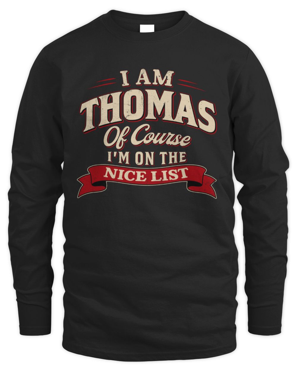 I'm Name Of Course I'm On The Nice List Funny Christmas Shirt THOMAS M1-68 / Men's Long Sleeved T-Shirt / black