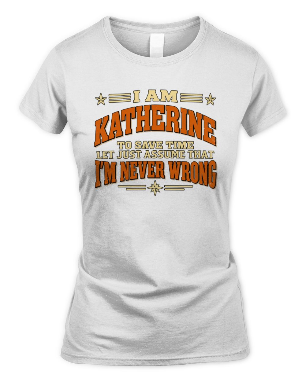 I'm Name Let's Just Assume I'm Never Wrong Retro Shirt KATHERINE M1-64 / Women's Standard T-Shirt / white