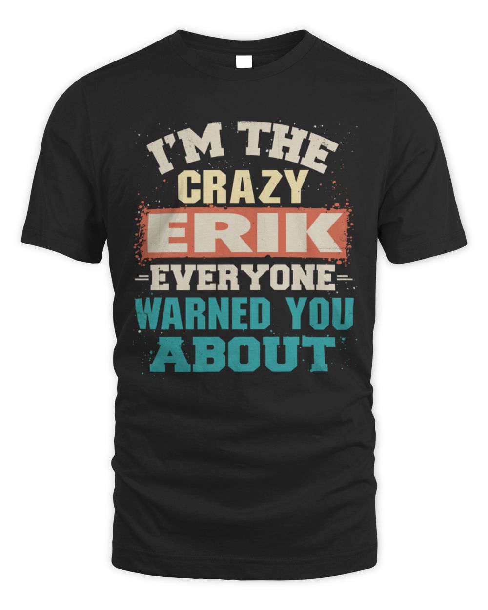 I'm the Crazy One Everyone Warned You About Retro Graphic T-Shirt ERIK M1-70 / Unisex Standard T-Shirt / black