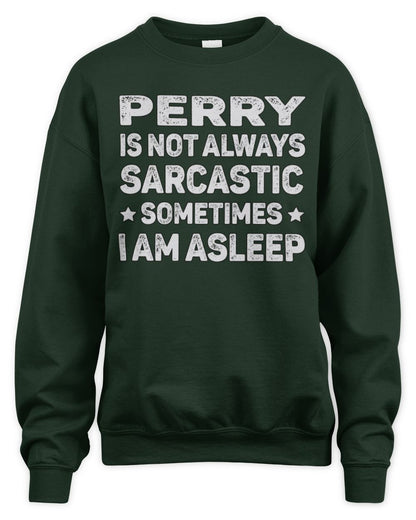 Your Name Is Not Always Sarcastic Funny T-Shirt PERRY M1-62 / Unisex Sweatshirt / forest green