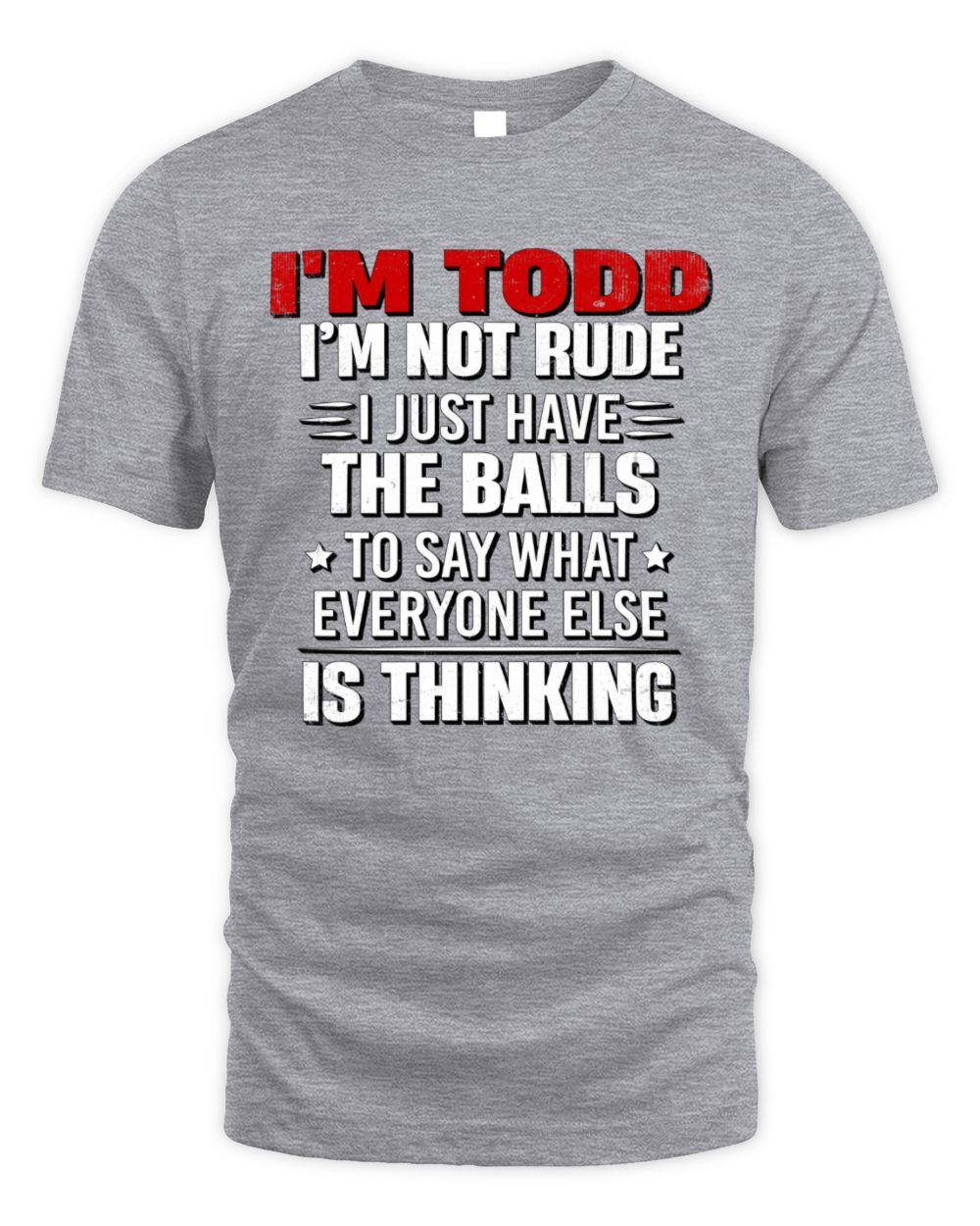 I'm Name I'm Not Rude I Just Have The Balls Funny T-Shirt TODD M1-46 / Unisex Standard T-Shirt / sport grey