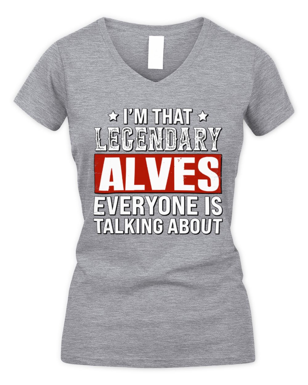 I'm That Legendary Name Everyone Is Talking About Funny Graphic T-Shirt ALVES M1-73 / Women's V-Neck T-Shirt / sport grey