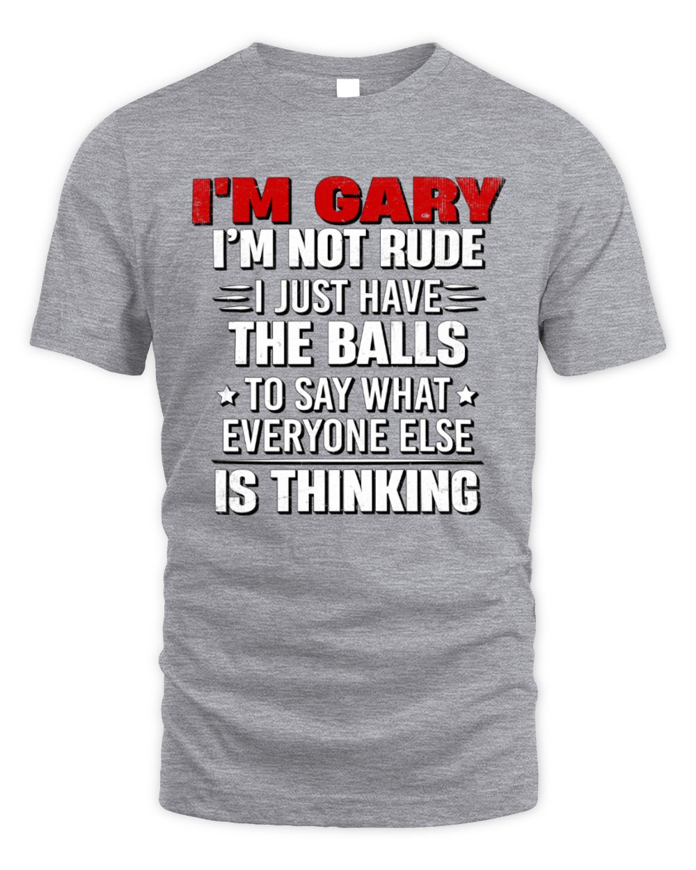 I'm Name I'm Not Rude I Just Have The Balls Funny T-Shirt GARY M1-46 / Unisex Standard T-Shirt / sport grey