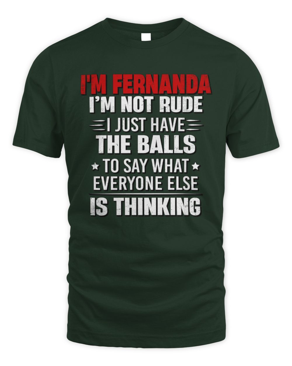 I'm Name I'm Not Rude I Just Have The Balls Funny T-Shirt FERNANDA M1-46 / Unisex Standard T-Shirt / forest green
