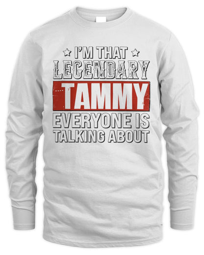 I'm That Legendary Name Everyone Is Talking About Funny Graphic T-Shirt TAMMY M1-73 / Men's Long Sleeved T-Shirt / white