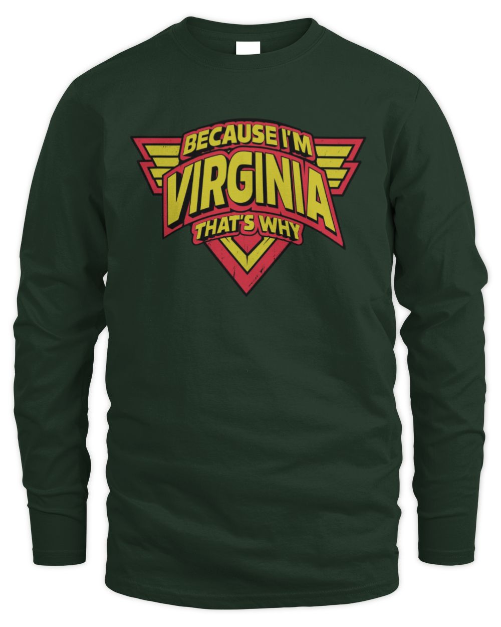 Because I'm Name That's Why Red and Yellow Logo Graphic T-Shirt VIRGINIA M1-75 / Men's Long Sleeved T-Shirt / forest green