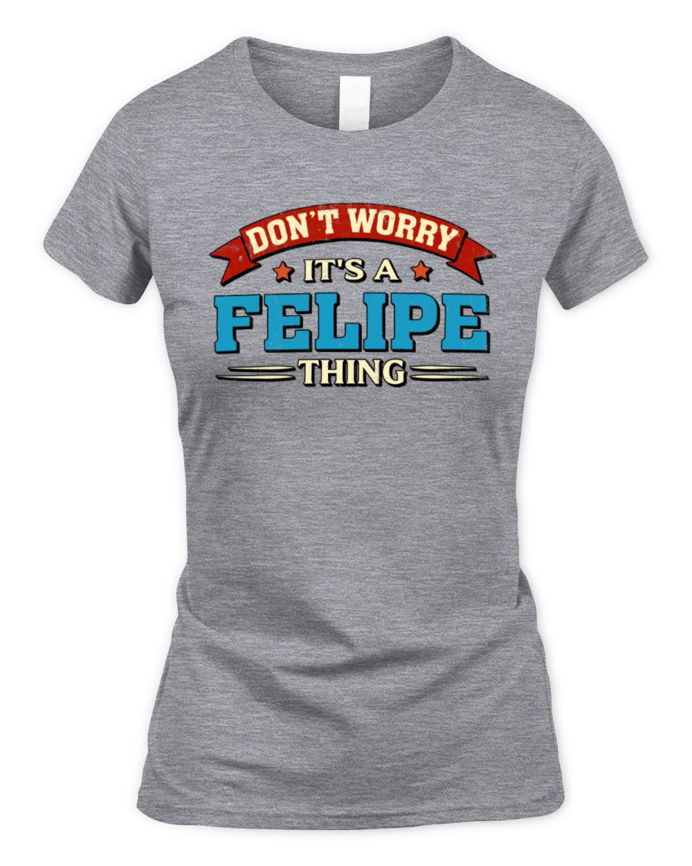 Don't Worry It's a Your Name Thing Funny Retro T-Shirt FELIPE M1-57 / Women's Standard T-Shirt / sport grey