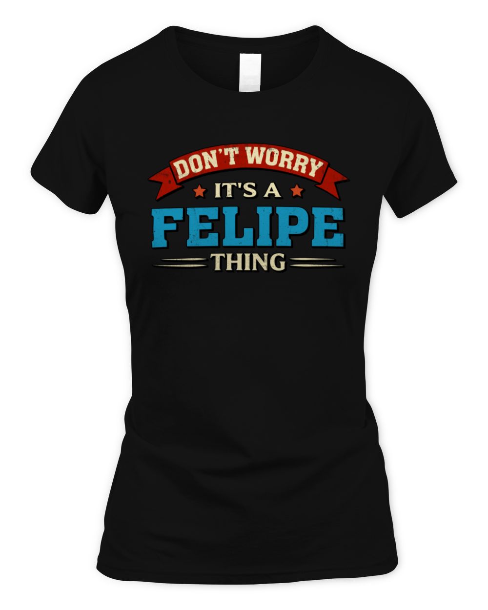 Don't Worry It's a Your Name Thing Funny Retro T-Shirt FELIPE M1-57 / Women's Standard T-Shirt / black